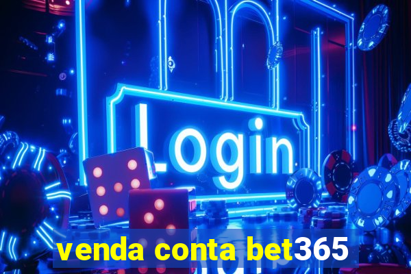 venda conta bet365